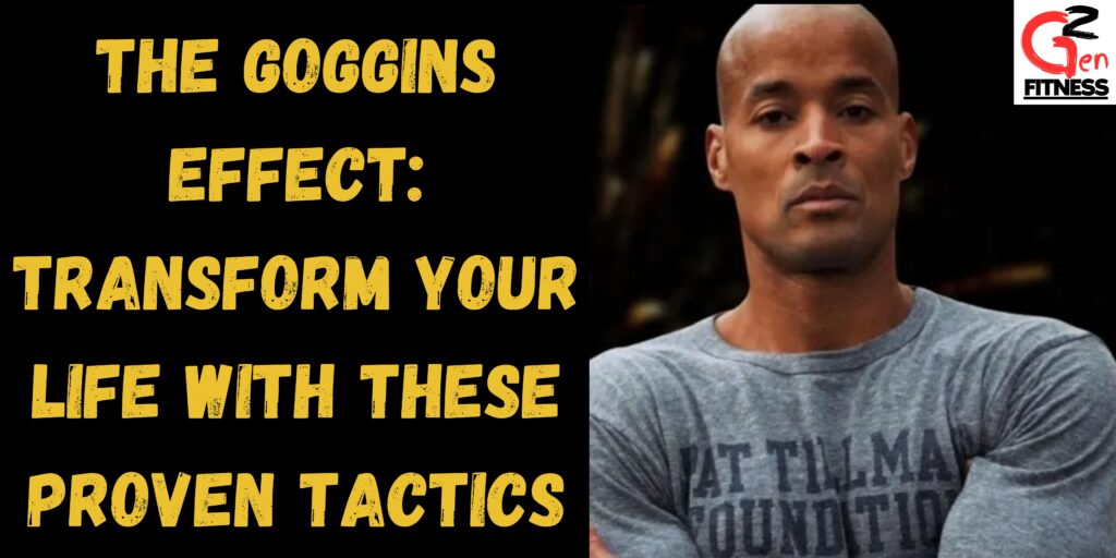 The Goggins Effect: Transform Your Life with These Proven Tactics