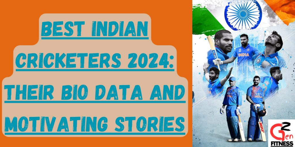 Best Indian Cricketers 2024: Their Bio Data and Motivating Stories