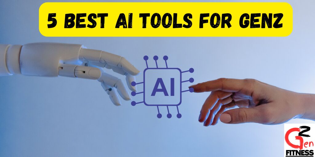 5 Best AI Tools for GenZ to Boost Productivity and Creativity