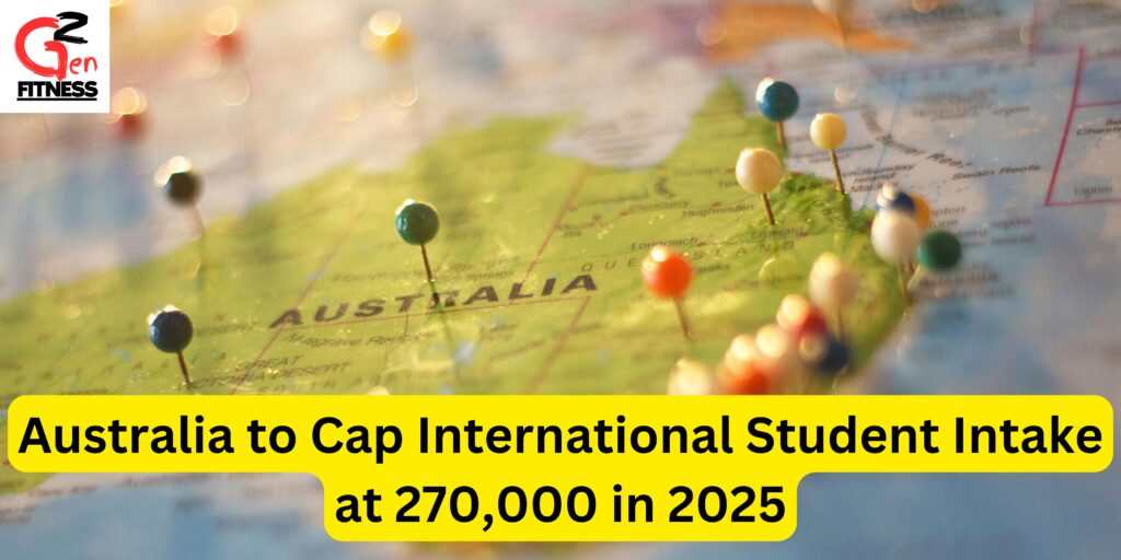 Australia to Cap International Student Intake at 270,000 in 2025