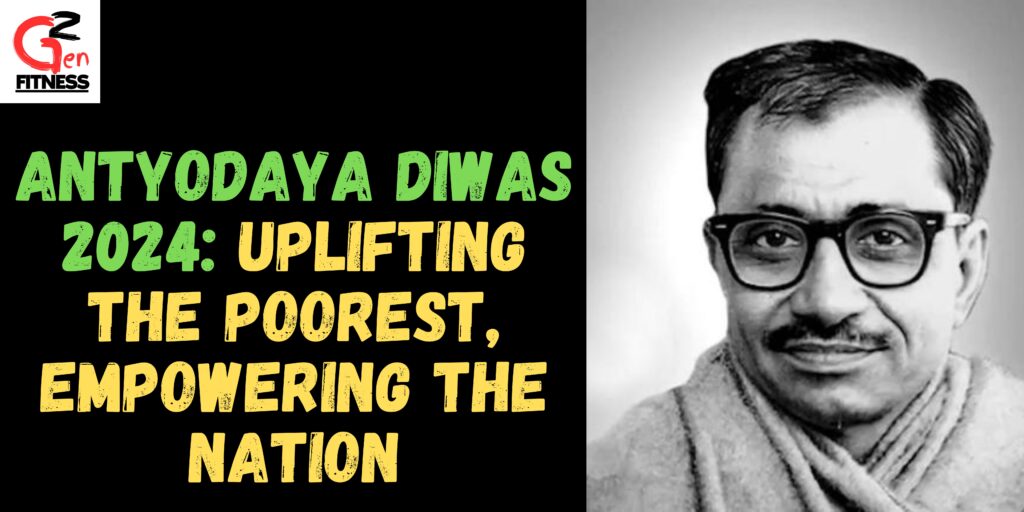 Antyodaya Diwas 2024: Uplifting the Poorest, Empowering the Nation