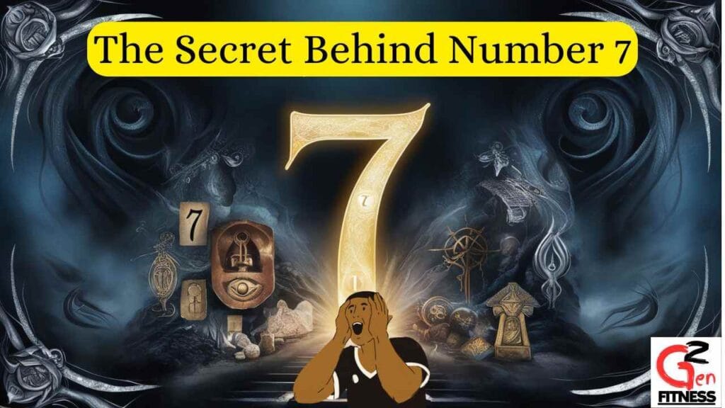 The Secret Behind Number 7: You should know this Now