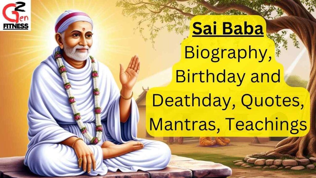 Sai Baba: Biography, Birthday and Deathday, Quotes, Mantras, Teachings